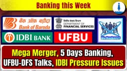 PSBs Mega Merger, Work Pressure in Banks, UFBU–DFS Meet & IDBI & RRB Concerns  | Weekly Round-up