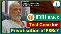 Is IDBI a Test Case for PSB Privatisation? UFIOE Convenor Speaks Out