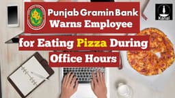 Punjab Gramin Bank Employee Warned for Ordering Pizza During Office Hours