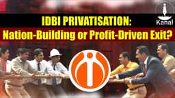 IDBI Privatisation Sparks Concerns: The Role of Development Financial Institutions in National Planning and Development Goals