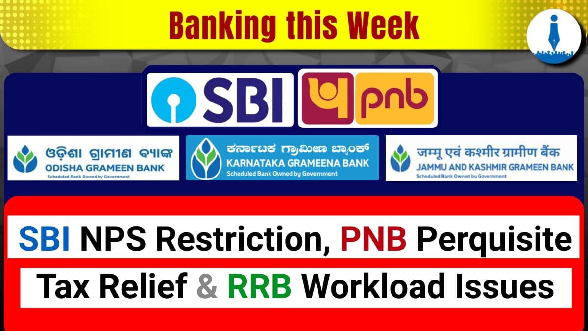SBI NPS Restriction, PNB Perquisite Tax Relief and RRB Workload Issues – A Weekly Banking Round-up