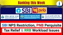 SBI NPS Restriction, PNB Perquisite Tax Relief and RRB Workload Issues – A Weekly Banking Round-up