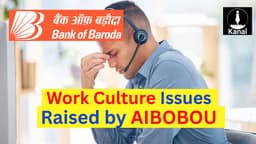 From Verbal Orders to Late-Night Meetings, AIBOBOU Exposes Systemic Strain on Bank of Baroda Officers