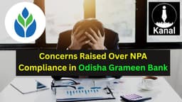 Odisha Grameen Bank Faces Allegations of Irregular NPA ‘Conversion’ Practices and Staff Pressure