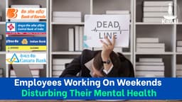 Weekend Work Orders by Multiple PSBs Raise Concerns Over Employee Workload and Mental Health