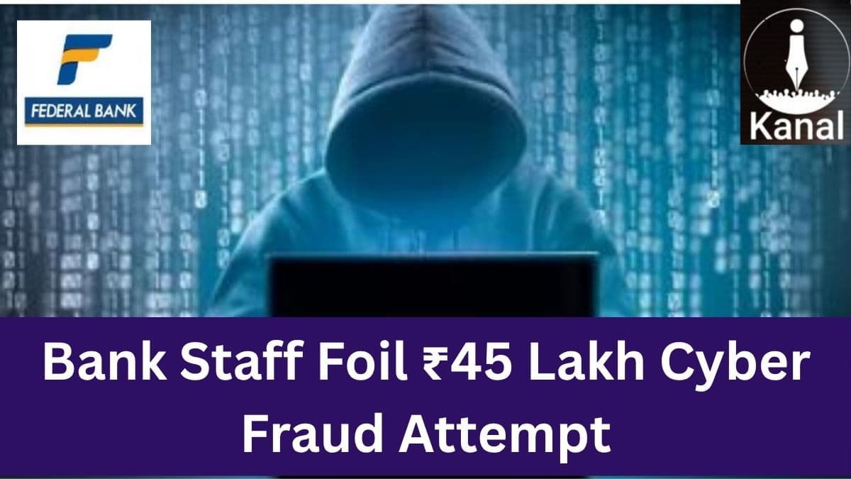 Alert Bank Staff Prevent ₹45 Lakh Cyber Fraud Attempt in Kerala