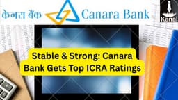 Canara Bank Gets Top Credit Ratings from ICRA, Outlook Stable