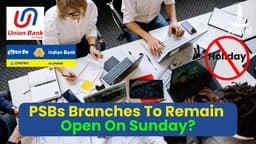 PSBs Order Sunday Branch Opening for PM-KISAN Payout, Unions and Bankers Object